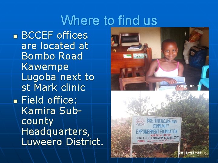 Where to find us BCCEF offices are located at Bombo Road Kawempe Lugoba next