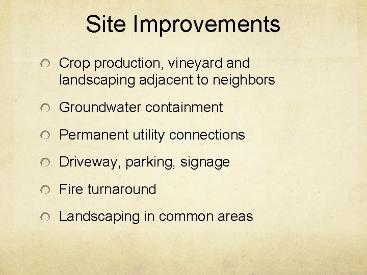 Site Improvements Crop production, vineyard and landscaping adjacent to neighbors Groundwater containment Permanent utility