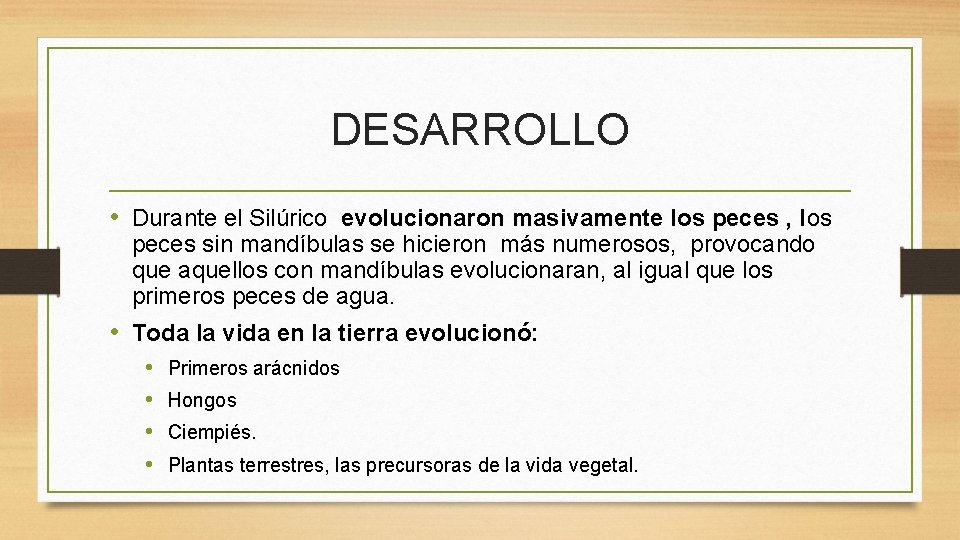 DESARROLLO • Durante el Silúrico evolucionaron masivamente los peces , los peces sin mandíbulas