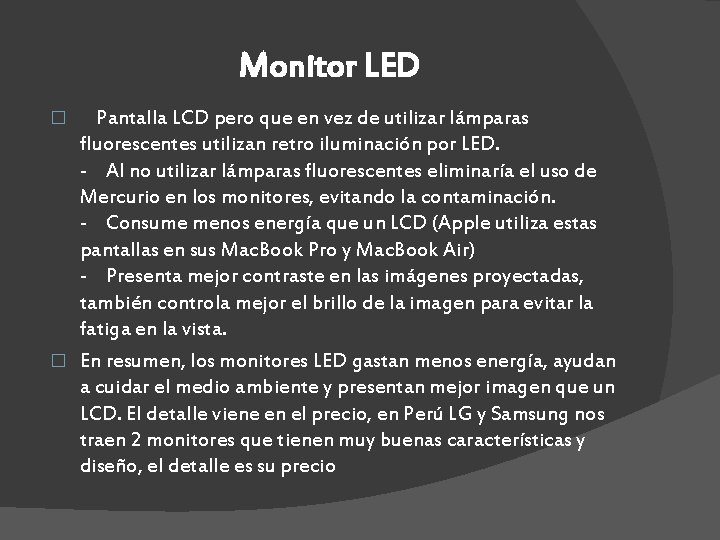 Monitor LED Pantalla LCD pero que en vez de utilizar lámparas fluorescentes utilizan retro