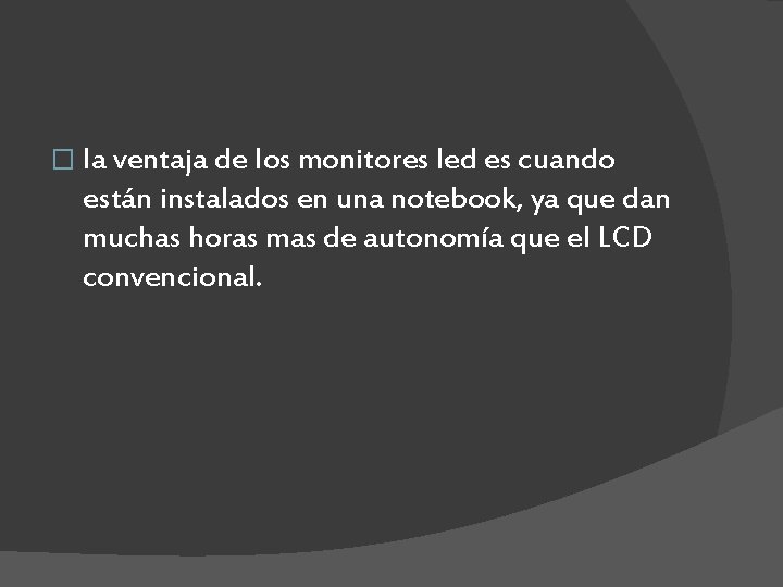 � la ventaja de los monitores led es cuando están instalados en una notebook,