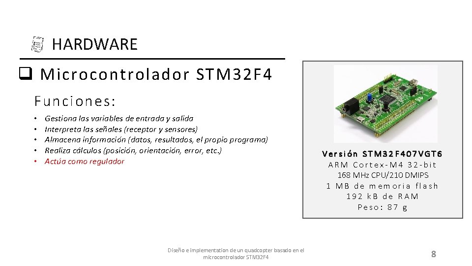 HARDWARE q Microcontrolador STM 32 F 4 Funciones: • • • Gestiona las variables