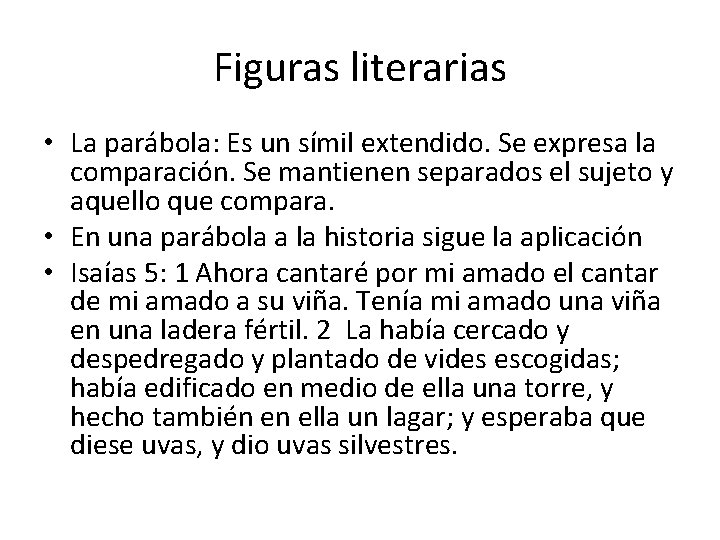 Figuras literarias • La parábola: Es un símil extendido. Se expresa la comparación. Se