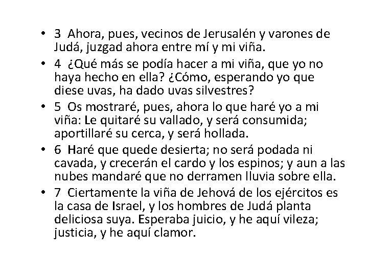  • 3 Ahora, pues, vecinos de Jerusalén y varones de Judá, juzgad ahora