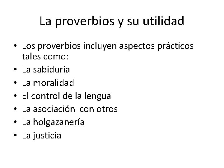 La proverbios y su utilidad • Los proverbios incluyen aspectos prácticos tales como: •
