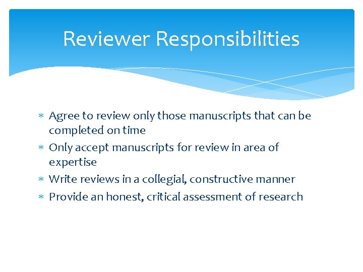 Reviewer Responsibilities Agree to review only those manuscripts that can be completed on time