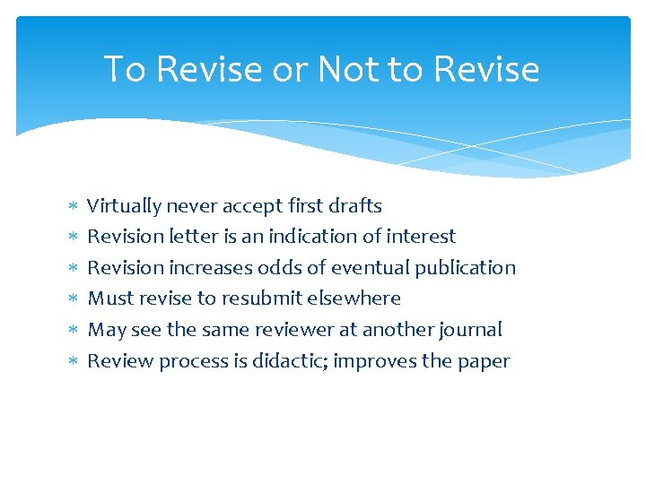 To Revise or Not to Revise Virtually never accept first drafts Revision letter is