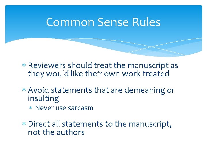 Common Sense Rules Reviewers should treat the manuscript as they would like their own