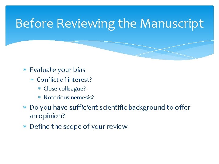 Before Reviewing the Manuscript Evaluate your bias Conflict of interest? Close colleague? Notorious nemesis?