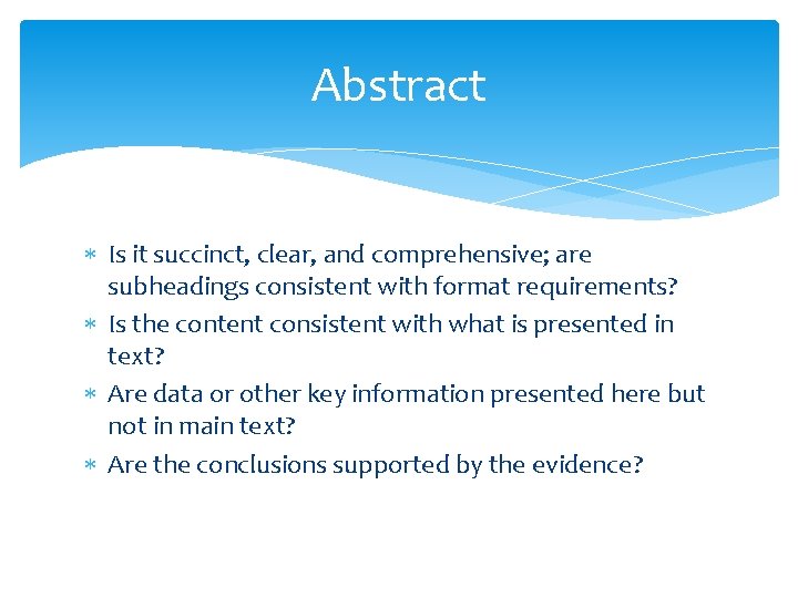 Abstract Is it succinct, clear, and comprehensive; are subheadings consistent with format requirements? Is