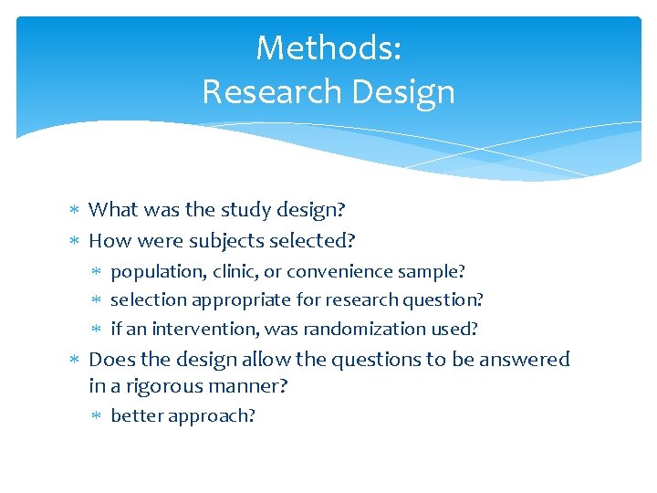 Methods: Research Design What was the study design? How were subjects selected? population, clinic,