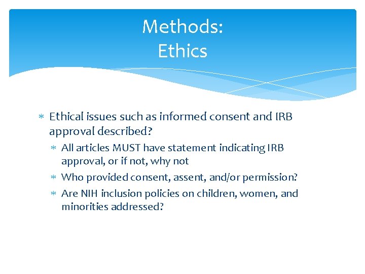Methods: Ethics Ethical issues such as informed consent and IRB approval described? All articles