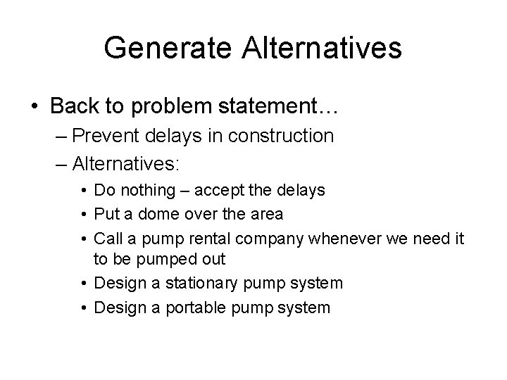 Generate Alternatives • Back to problem statement… – Prevent delays in construction – Alternatives: