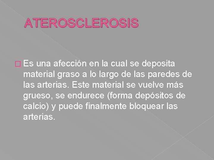 ATEROSCLEROSIS � Es una afección en la cual se deposita material graso a lo