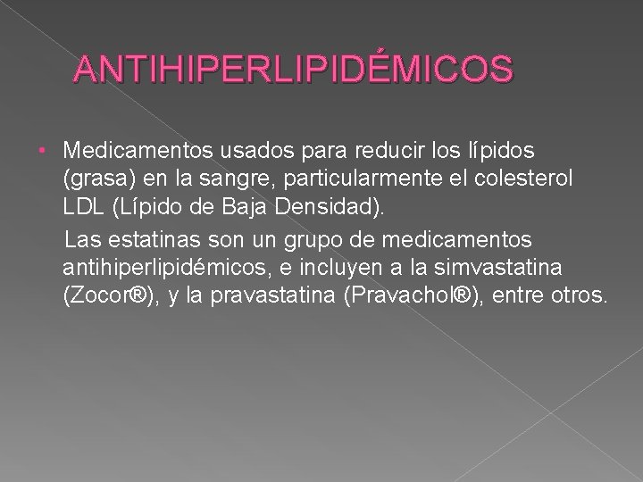 ANTIHIPERLIPIDÉMICOS • Medicamentos usados para reducir los lípidos (grasa) en la sangre, particularmente el