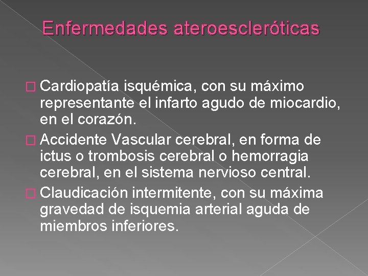 Enfermedades ateroescleróticas � Cardiopatía isquémica, con su máximo representante el infarto agudo de miocardio,