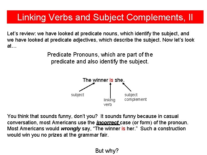 Linking Verbs and Subject Complements, II Let’s review: we have looked at predicate nouns,