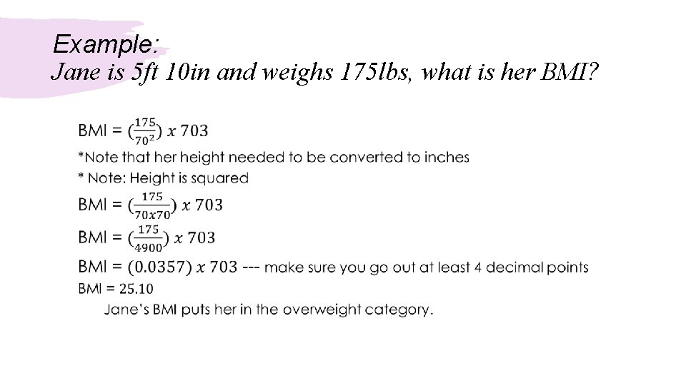 Example: Jane is 5 ft 10 in and weighs 175 lbs, what is her Example: Jane is 5 ft 10 in and weighs 175 lbs, what is her
