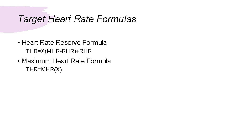 Target Heart Rate Formulas • Heart Rate Reserve Formula THR=X(MHR-RHR)+RHR • Maximum Heart Rate Target Heart Rate Formulas • Heart Rate Reserve Formula THR=X(MHR-RHR)+RHR • Maximum Heart Rate