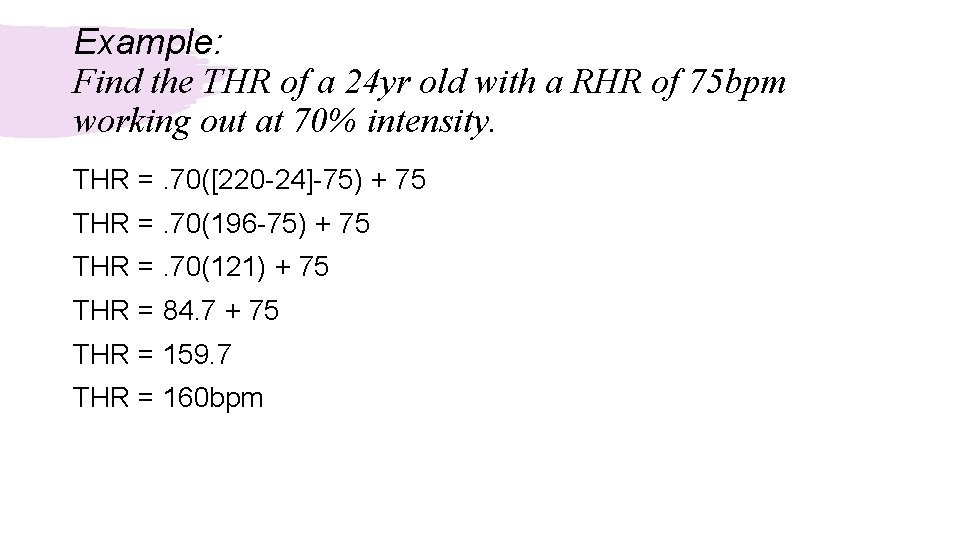 Example: Find the THR of a 24 yr old with a RHR of 75 Example: Find the THR of a 24 yr old with a RHR of 75