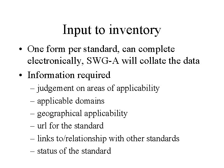 Input to inventory • One form per standard, can complete electronically, SWG-A will collate