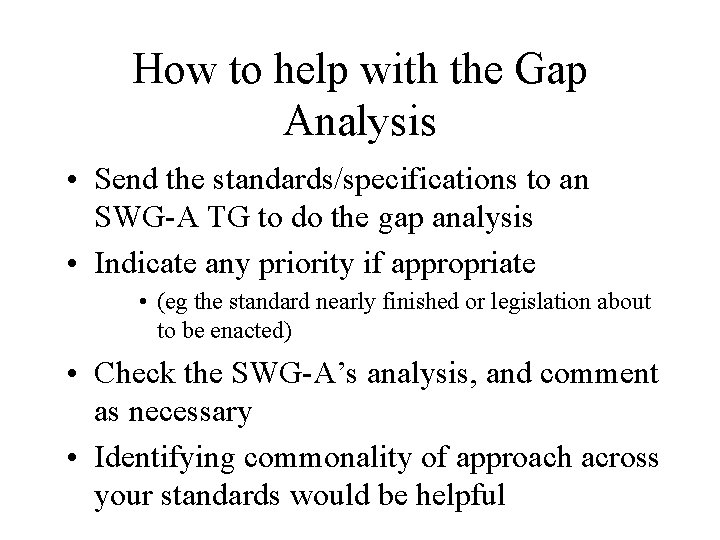 How to help with the Gap Analysis • Send the standards/specifications to an SWG-A