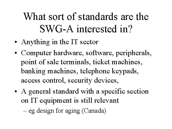 What sort of standards are the SWG-A interested in? • Anything in the IT
