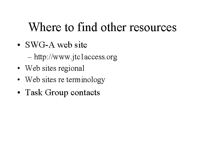 Where to find other resources • SWG-A web site – http: //www. jtc 1