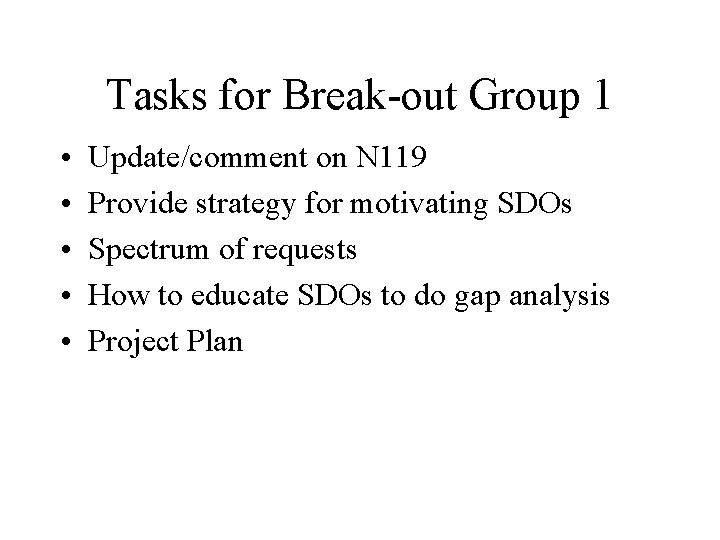 Tasks for Break-out Group 1 • • • Update/comment on N 119 Provide strategy