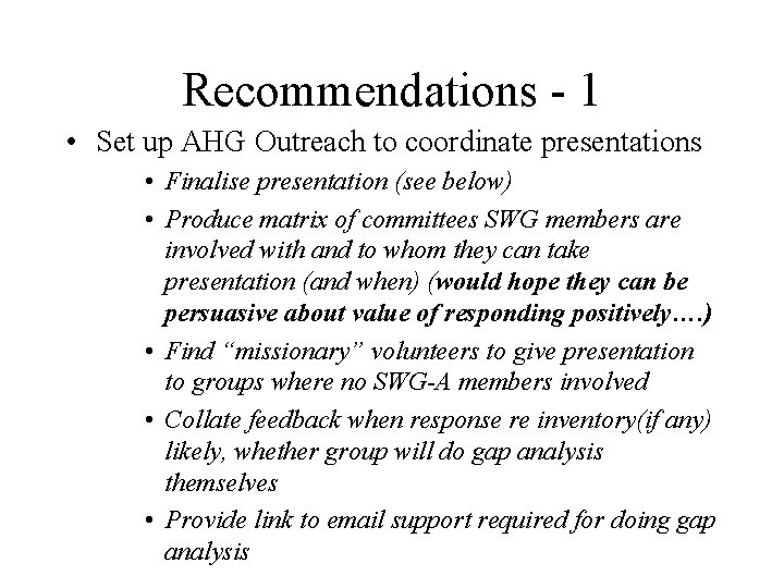 Recommendations - 1 • Set up AHG Outreach to coordinate presentations • Finalise presentation
