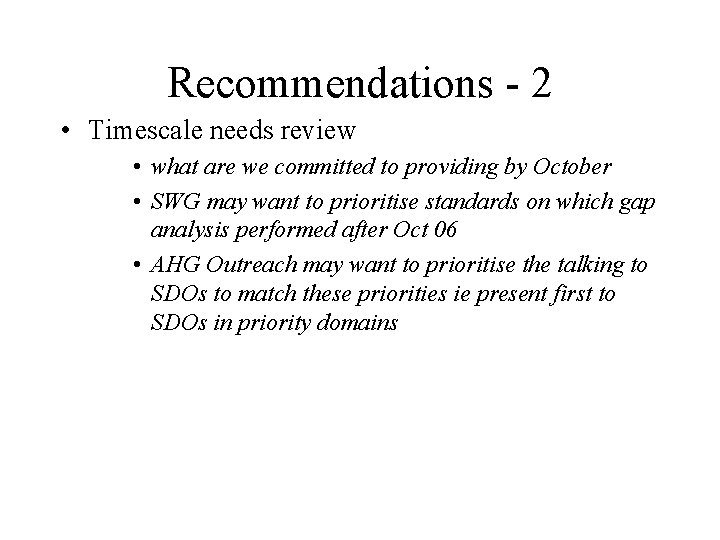 Recommendations - 2 • Timescale needs review • what are we committed to providing