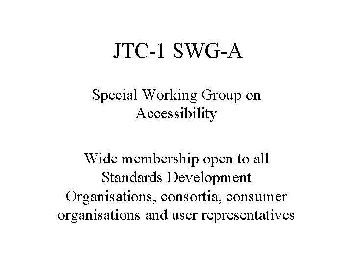 JTC-1 SWG-A Special Working Group on Accessibility Wide membership open to all Standards Development