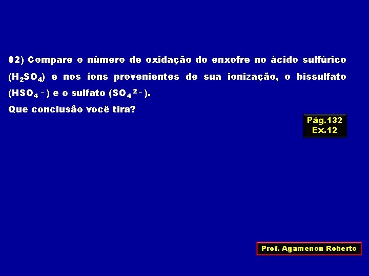 02) Compare o número de oxidação do enxofre no ácido sulfúrico (H 2 SO