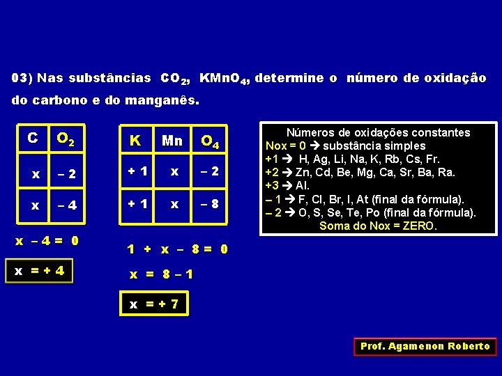 03) Nas substâncias CO 2, KMn. O 4, determine o número de oxidação do