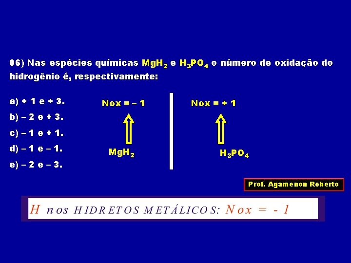 06) Nas espécies químicas Mg. H 2 e H 3 PO 4 o número