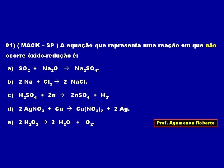 01) ( MACK – SP ) A equação que representa uma reação em que