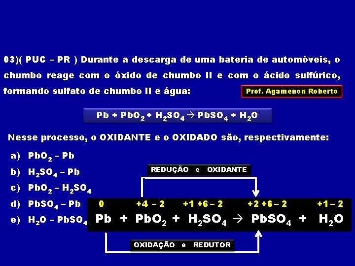 03)( PUC – PR ) Durante a descarga de uma bateria de automóveis, o