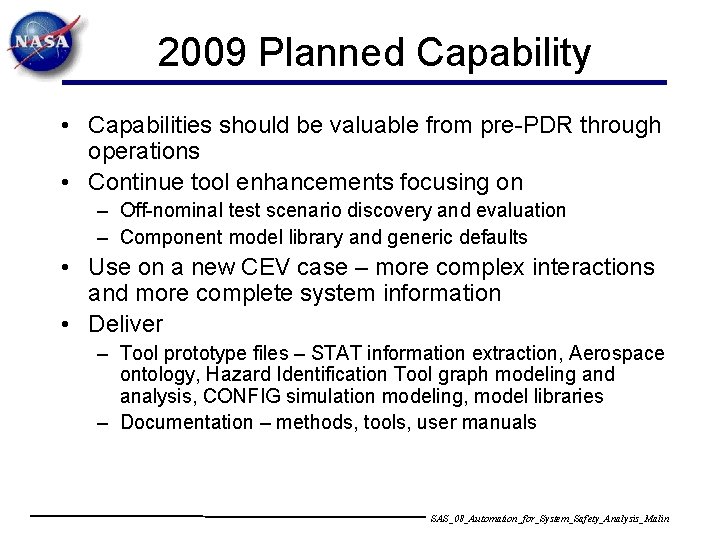 2009 Planned Capability • Capabilities should be valuable from pre-PDR through operations • Continue