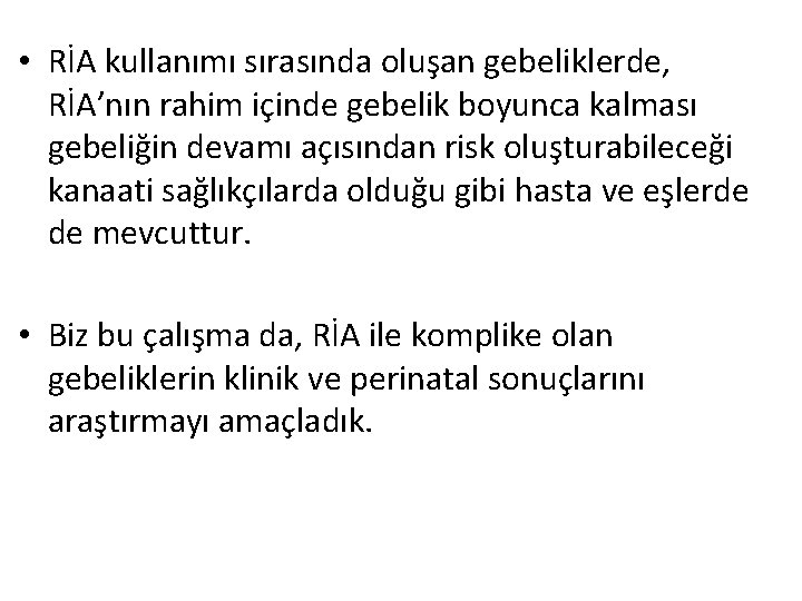 • RİA kullanımı sırasında oluşan gebeliklerde, RİA’nın rahim içinde gebelik boyunca kalması gebeliğin