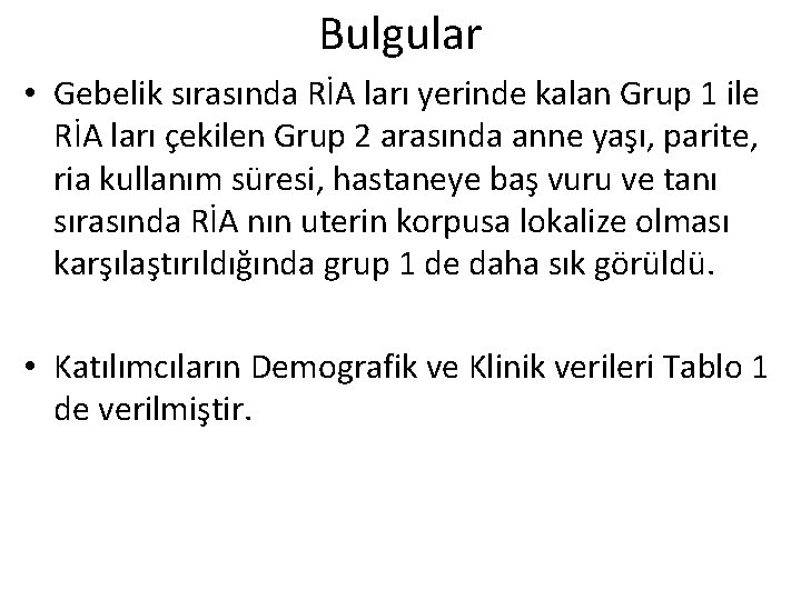 Bulgular • Gebelik sırasında RİA ları yerinde kalan Grup 1 ile RİA ları çekilen