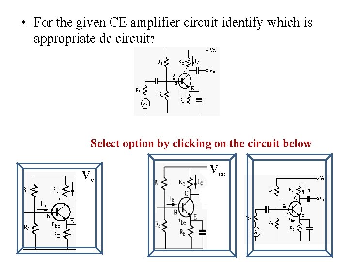  • For the given CE amplifier circuit identify which is appropriate dc circuit?