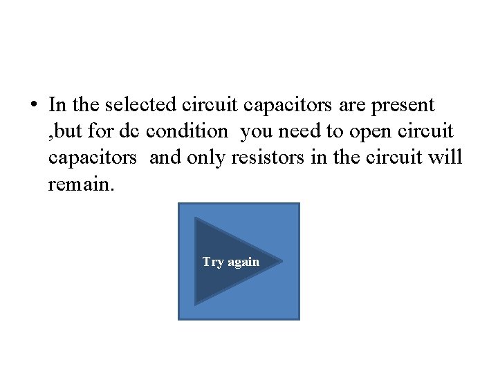  • In the selected circuit capacitors are present , but for dc condition