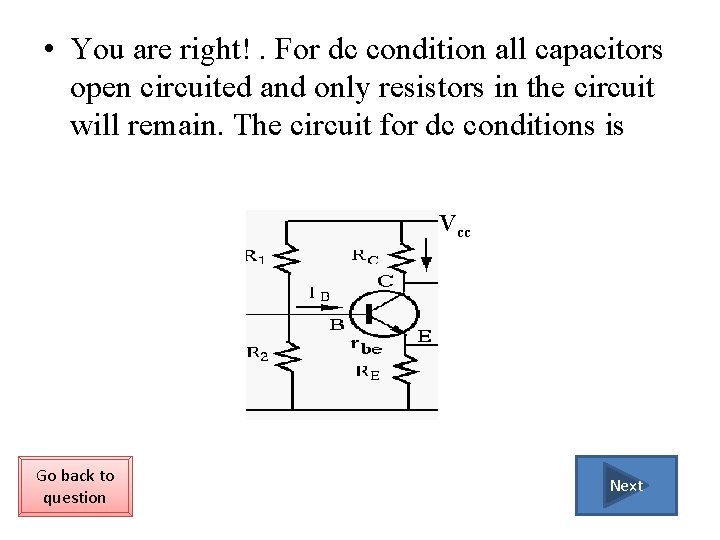  • You are right!. For dc condition all capacitors open circuited and only