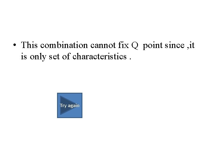  • This combination cannot fix Q point since , it is only set
