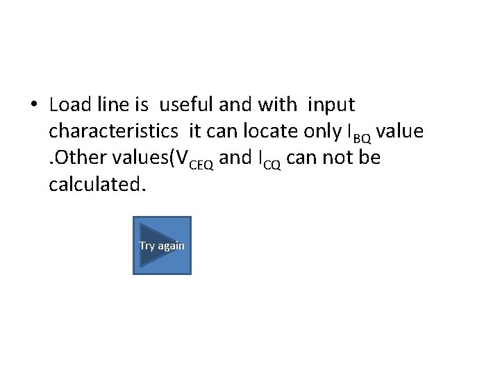  • Load line is useful and with input characteristics it can locate only