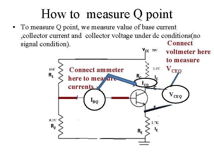 How to measure Q point • To measure Q point, we measure value of