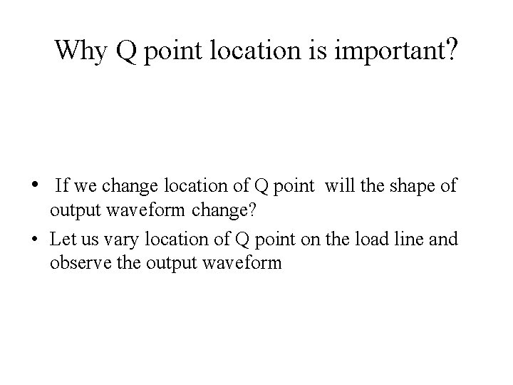 Why Q point location is important? • If we change location of Q point
