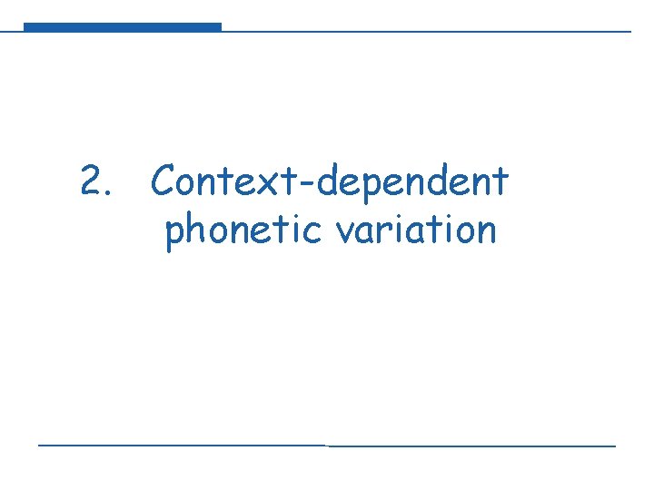 2. Context-dependent phonetic variation 