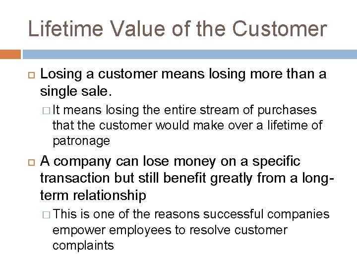 Lifetime Value of the Customer Losing a customer means losing more than a single