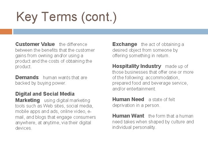 Key Terms (cont. ) Customer Value the difference Exchange the act of obtaining a